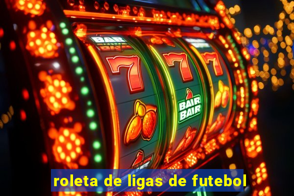 roleta de ligas de futebol